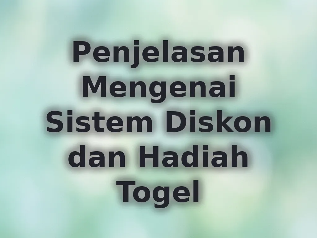 Penjelasan Mengenai Sistem Diskon dan Hadiah Togel